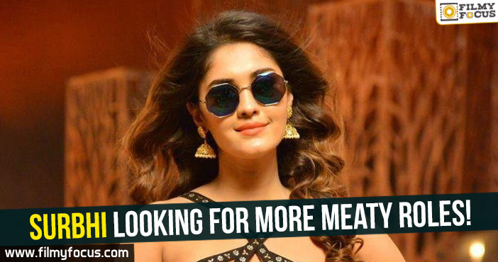 Surbhi looking for more meaty roles!