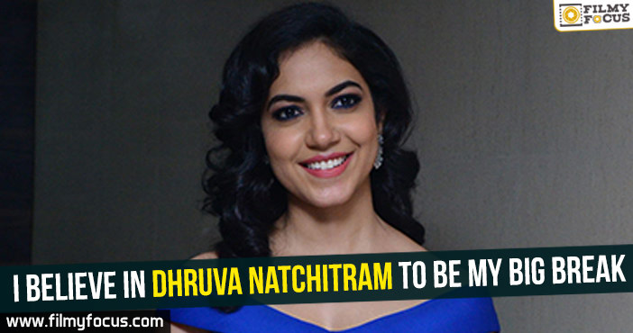 I believe in Dhruva Natchitram to be my big break : Ritu Varma
