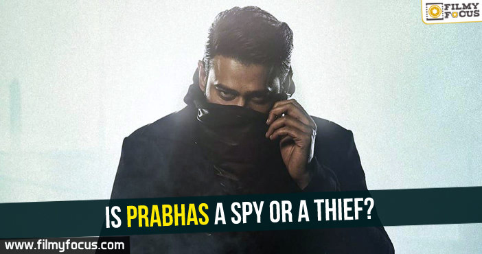 Is Prabhas a spy or a thief?