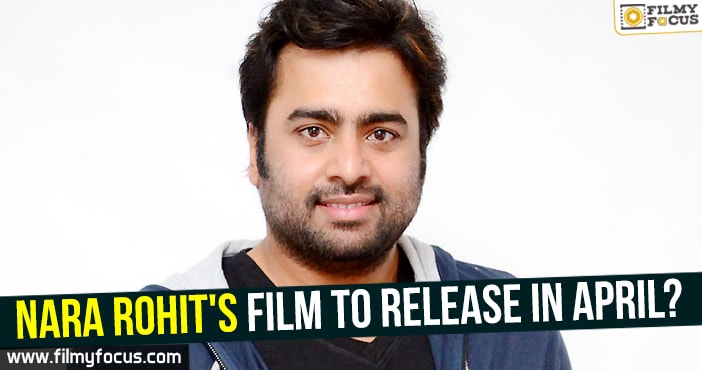 Nara Rohit’s film to release in April?