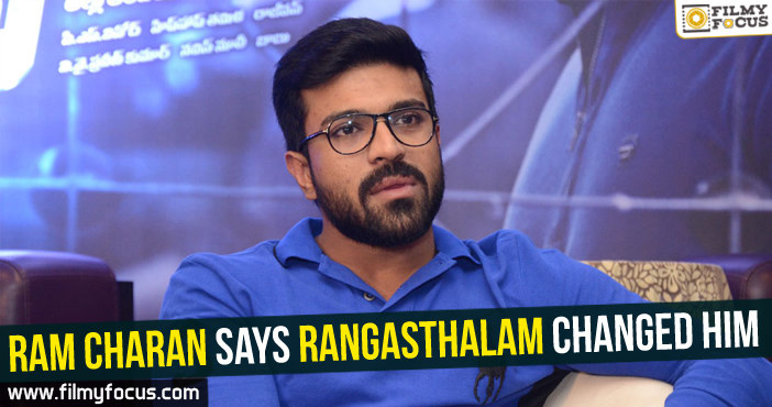 Ram Charan says Rangasthalam changed him