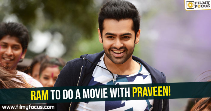 Ram to do a movie with Praveen