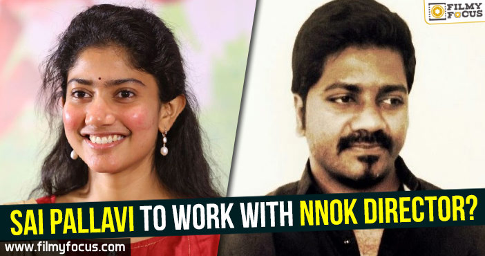 Sai Pallavi to work with NNOK director?