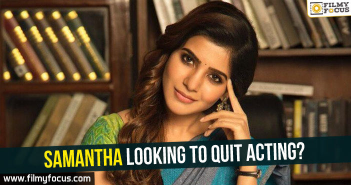 Samantha looking to quit acting?