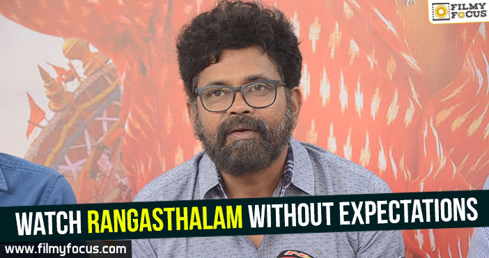 Watch Rangasthalam without expectations – Sukumar