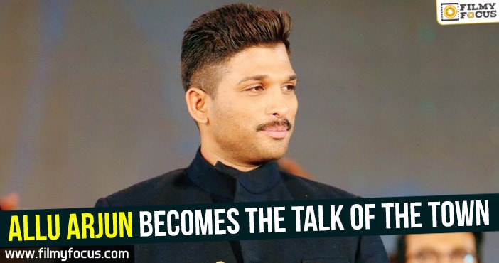 Allu Arjun becomes the Talk of the Town - Filmy Focus
