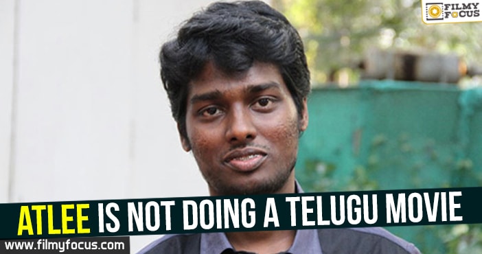 Atlee is not doing a Telugu movie.!