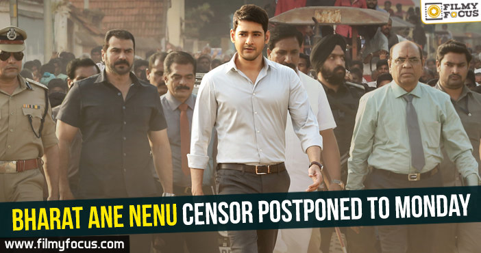 Bharat Ane Nenu censor postponed to Monday