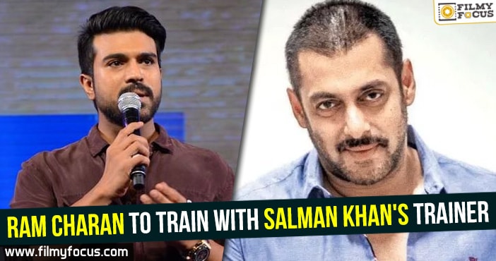Ram Charan to train with Salman Khan's trainer - Filmy Focus
