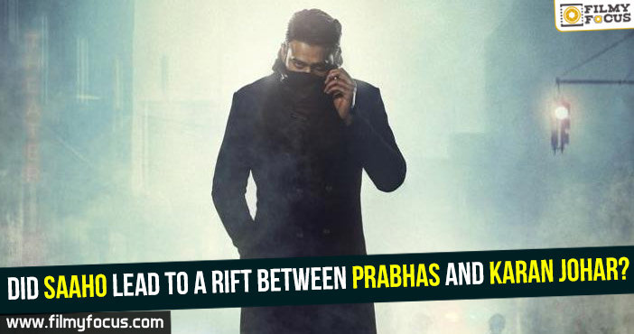 Did Saaho lead to a rift between Prabhas and Karan Johar?