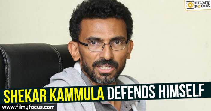 Shekar Kammula defends himself