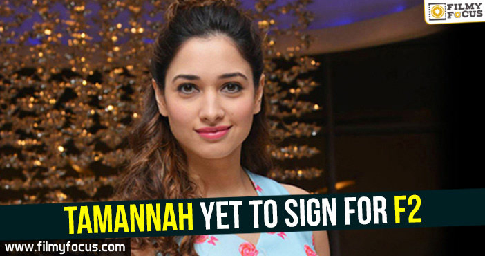 Tamannah yet to sign for F2