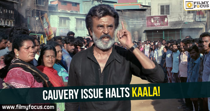 Cauvery issue halts Kaala!