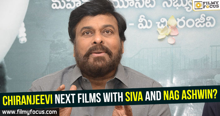 Chiranjeevi next films with Siva and Nag Ashwin?