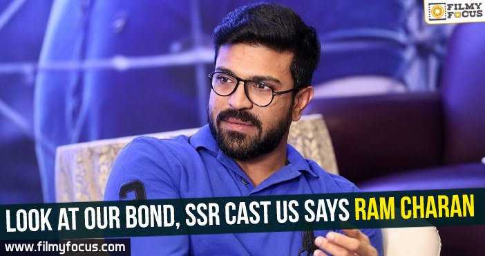 Look at our bond, SSR cast us  says Ram Charan
