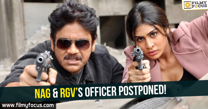 Nag & RGV’s Officer postponed