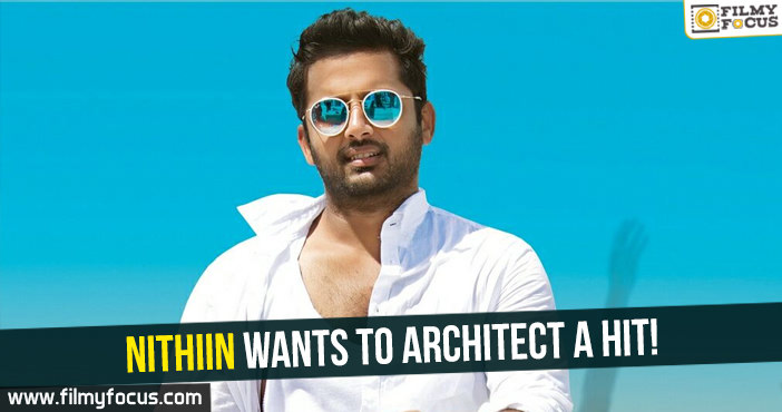 Nithiin wants to Architect a hit