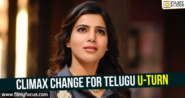 Climax change for Telugu U-Turn