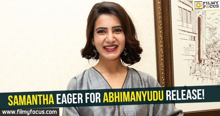 Samantha eager for Abhimanyudu release!
