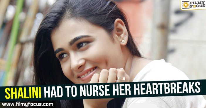 Shalini had to nurse her heartbreaks