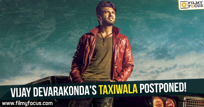 Vijay Devarakonda’s Taxiwala postponed!