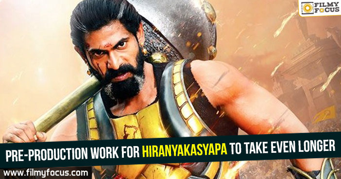 Pre-production work for Hiranyakasyapa to take even longer