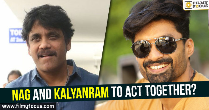 Nag and Kalyanram to act together?