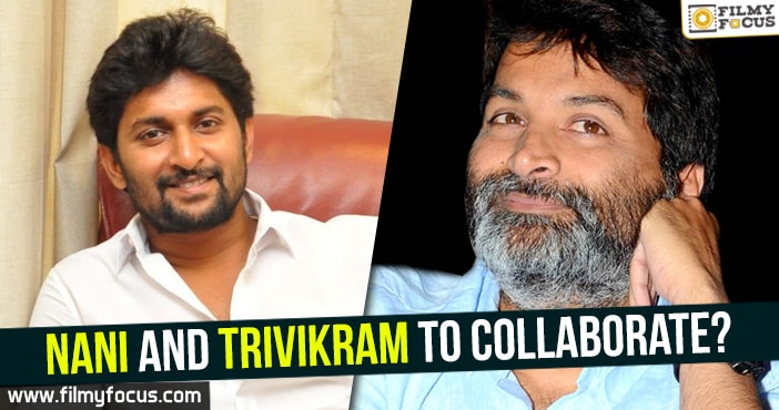 Nani and Trivikram to collaborate?