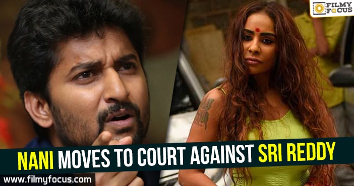 Nani moves to court against Sri Reddy