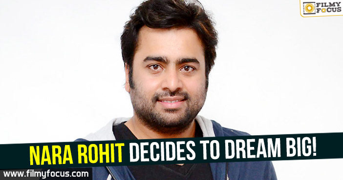 Nara Rohit decides to dream big!