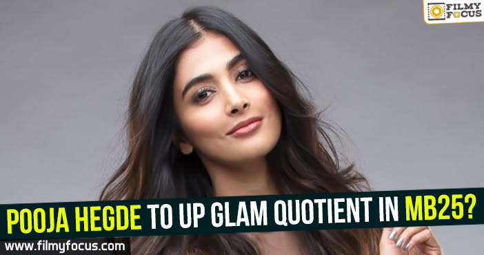 Pooja Hegde to up glam quotient in MB25?