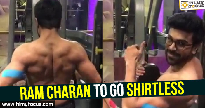 Ram Charan to go shirtless