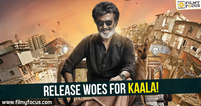 Release woes for Kaala!