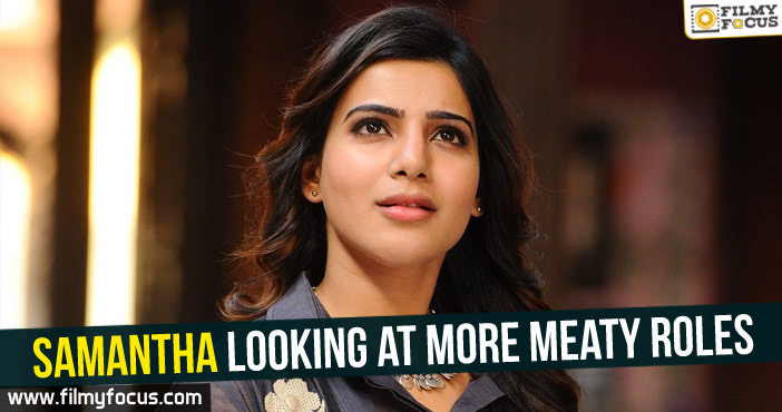 Samantha looking at more meaty roles!