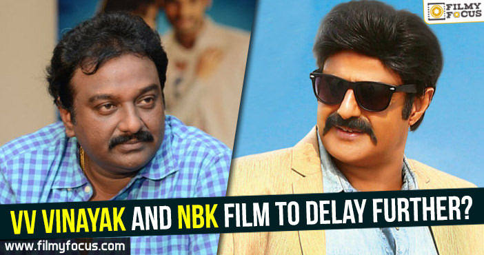 VV Vinayak and NBK film to delay further?