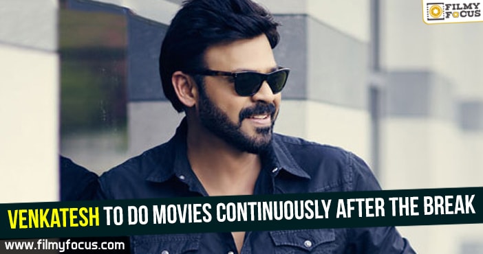 Venkatesh to do movies continuously after the break