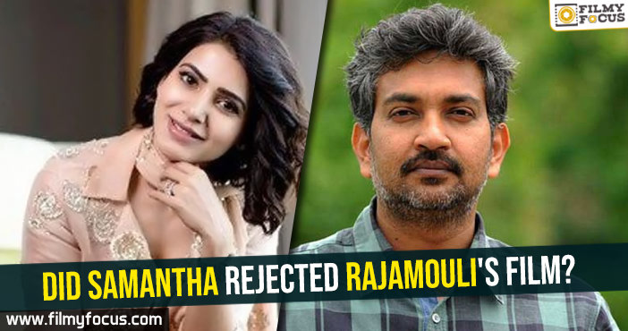 Did Samantha rejected Rajamouli’s film?
