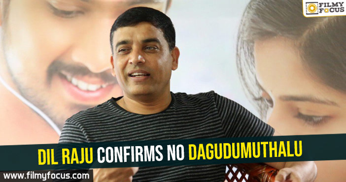 Dil Raju confirms no Dagudumuthalu!