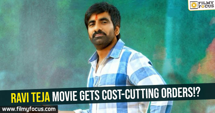 Ravi Teja movie gets cost-cutting orders!?