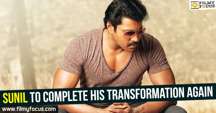 Sunil to complete his transformation again