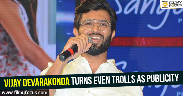 Vijay Devarakonda turns even trolls as publicity