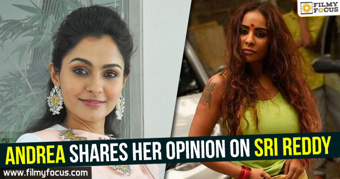 Andrea shares her opinion on Sri Reddy