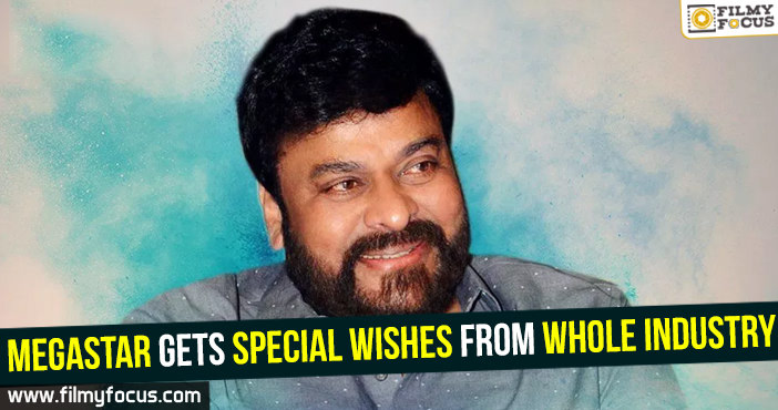Megastar gets special wishes from whole Industry