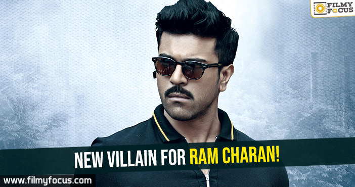 New Villain for Ram Charan
