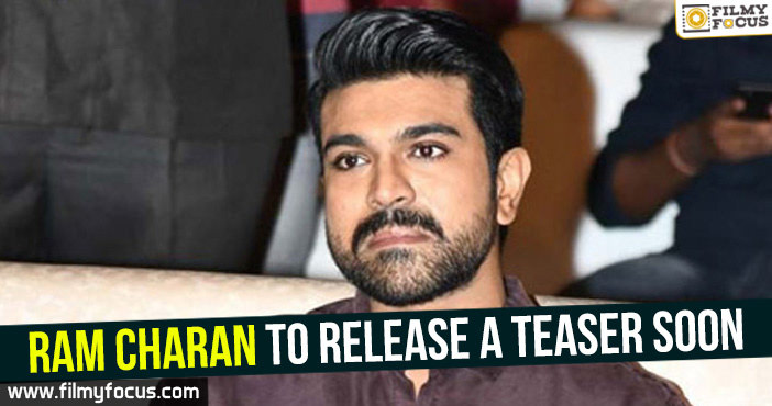 Ram Charan to release a teaser soon