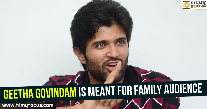 Geetha Govindam is meant for Family audience