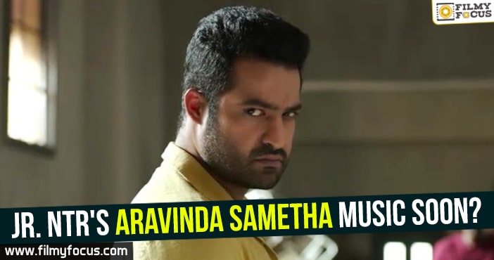 Jr. NTR’s Aravinda Sametha music soon?