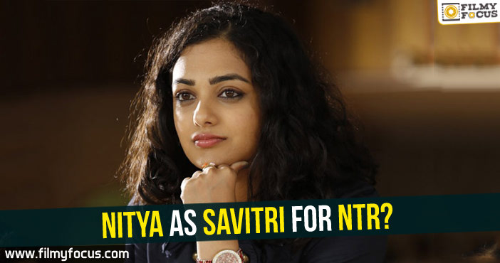 Nitya as Savitri for NTR?