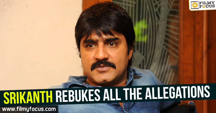 Srikanth Rebukes All The Allegations