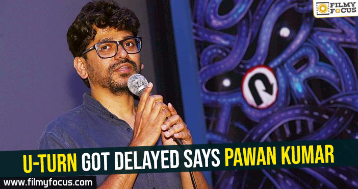 U-Turn got delayed : Pawan Kumar